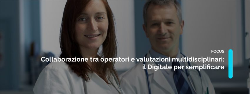 Collaborazione tra operatori e valutazioni multidisciplinari: il Digitale per semplificare