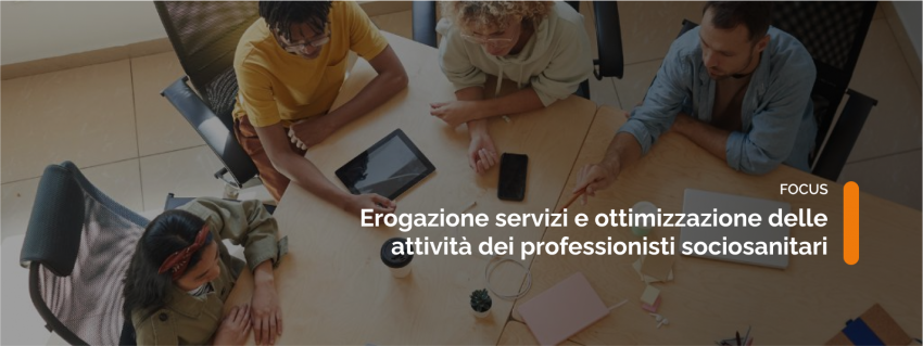 Erogazione servizi e ottimizzazione delle attività dei professionisti sociosanitari