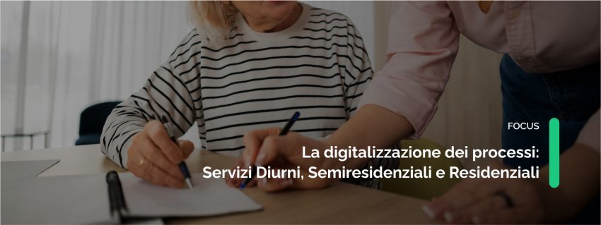 Servizi Diurni, Semiresidenziali e Residenziali: digitalizzare il processo di accoglienza, valutazione ed erogazione del servizio